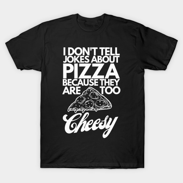 I don't tell pizza jokes T-Shirt by OurSimpleArts